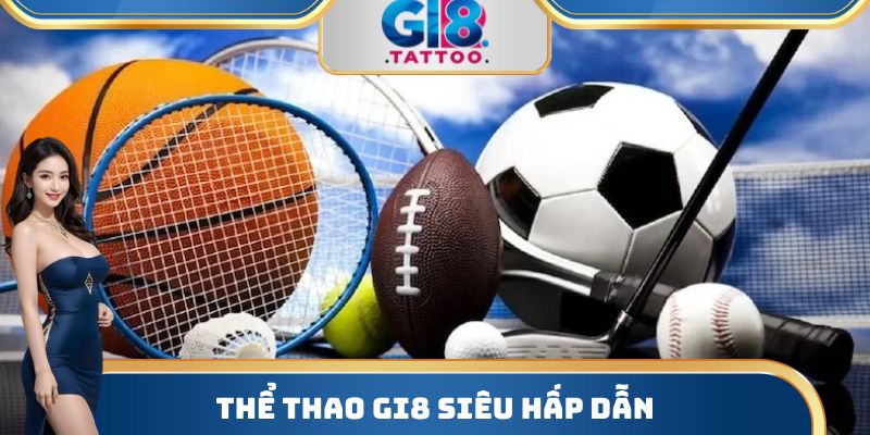 Gi8 - Nhà Cái Cá Cược Bậc Nhất Thị Trường Năm 2025 4 Thể thao Gi8 siêu hấp dẫn